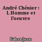 André Chénier : L Homme et l'oeuvre