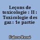 Leçons de toxicologie : II : Toxicologie des gaz : 1e partie