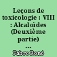 Leçons de toxicologie : VIII : Alcaloïdes (Deuxième partie) : alcaloïdes des solanacées mydriatiques, de la coca, des aconits, des strychnées, etc...