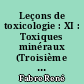 Leçons de toxicologie : XI : Toxiques minéraux (Troisième partie) : chrome, manganèse, zinc, nickel, baryum, radium, métalloïdes divers