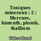 Toxiques mineraux : 2 : Mercure, bismuth, plomb, thallium