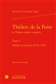Théâtre de la Foire et théâtre italien complets : Tome I : Théâtre de la Foire (1730-1738)