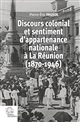 Discours colonial et sentiment d'appartenance nationale à La Réunion : années 1880-1950