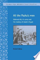 All the Pasha's men : Mehmed Ali, his army and the making of modern Egypt