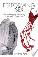 Performing sex : the making and unmaking of women's erotic lives