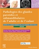 Pathologie des glandes parotides et submandibulaires de l'adulte et de l'enfant : rapport 2020 de la Société française d'ORL et de chirurgie cervico-faciale