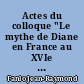 Actes du colloque "Le mythe de Diane en France au XVIe siècle" : (E.N.S. Bd Jourdan, 29-31 mai 2001)