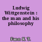 Ludwig Wittgenstein : the man and his philosophy