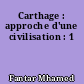 Carthage : approche d'une civilisation : 1