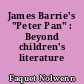James Barrie's "Peter Pan" : Beyond children's literature