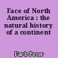Face of North America : the natural history of a continent