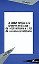 Le statut familial des étrangers en France : de la loi nationale à la loi de la résidence habituelle