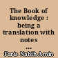 The Book of knowledge : being a translation with notes of "the kitab al-'Ilm of Al-Ghazzali's Ihya" Ulum al Din