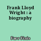 Frank Lloyd Wright : a biography