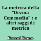 La metrica della "Divina Commedia" : e altri saggi di metrica italiana