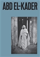 Abd El-Kader : = : [catalogue de l'exposition "Abd El-Kader" présentée au Mucem à Marseille du 5 avril au 22 août 2022]