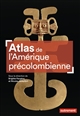 Atlas de l'Amérique précolombienne : du peuplement à la conquête