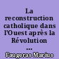 La reconstruction catholique dans l'Ouest après la Révolution : le diocèse de Nantes sous la monarchie censitaire (1813-1822-18)