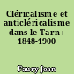 Cléricalisme et anticléricalisme dans le Tarn : 1848-1900