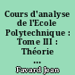 Cours d'analyse de l'Ecole Polytechnique : Tome III : Théorie des équations : Fascicule I : Equations différentielles