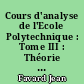 Cours d'analyse de l'Ecole Polytechnique : Tome III : Théorie des équations : Fascicule II : Equations aux dérivées partielles. Equations intégrales. Calcul des variations