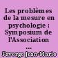 Les problèmes de la mesure en psychologie : Symposium de l'Association de psychologie scientifique de la langue française