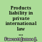 Products liability in private international law : a European perspective