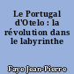Le Portugal d'Otelo : la révolution dans le labyrinthe