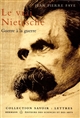 Le vrai Nietzsche : guerre à la guerre