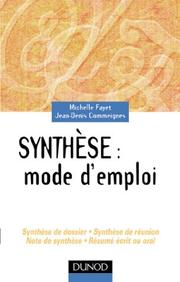 Synthèse : mode d'emploi : synthèse de dossier, synthèse de réunion, note de synthèse, résumé écrit ou oral