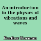 An introduction to the physics of vibrations and waves