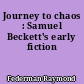 Journey to chaos : Samuel Beckett's early fiction