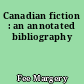 Canadian fiction : an annotated bibliography
