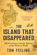 The island that disappeared : old providence and the making of the western world