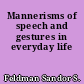 Mannerisms of speech and gestures in everyday life