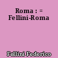 Roma : = Fellini-Roma