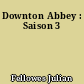 Downton Abbey : Saison 3