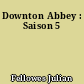 Downton Abbey : Saison 5