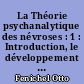 La Théorie psychanalytique des névroses : 1 : Introduction, le développement mental, les névroses traumatiques et les psychonévroses