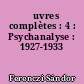 Œuvres complètes : 4 : Psychanalyse : 1927-1933