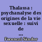 Thalassa : psychanalyse des origines de la vie sexuelle : suivi de : Masculin et féminin