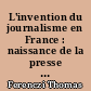L'invention du journalisme en France : naissance de la presse moderne à la fin du XIXe siècle