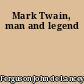 Mark Twain, man and legend