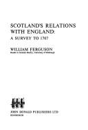 Scotland's relations with England : a survey to 1707