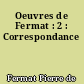 Oeuvres de Fermat : 2 : Correspondance