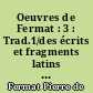 Oeuvres de Fermat : 3 : Trad.1/des écrits et fragments latins de Fermat;2/de l'Inventum novum de Jacques de Billy; 3/ du Commercium epistolicum de Wallis