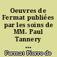 Oeuvres de Fermat publiées par les soins de MM. Paul Tannery et Charles Henry : 1 : Oeuvres mathématiques diverses.-Observations sur Diophante