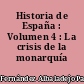 Historia de España : Volumen 4 : La crisis de la monarquía