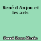 René d Anjou et les arts