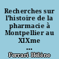 Recherches sur l'histoire de la pharmacie à Montpellier au XIXme siècle : L'Ecole de pharmacie, les officines et la vie professionnelle